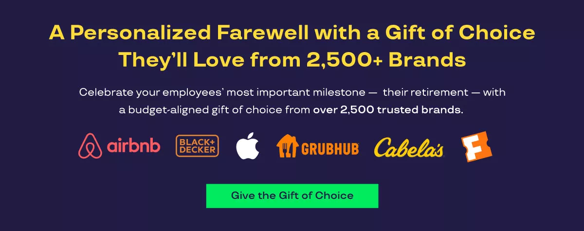 A graphic that says "A Personalized Farewell with a Gift of Choice They’ll Love from 2,500+ Brands. Celebrate your employees’ most important milestone —  their retirement — with a budget-aligned gift of choice from over 2,500 trusted brands. Logos shown include Airbnb, Black & Decker, Apple, Grubhub, Cabela's, and Fandango. Give the gift of choice." 