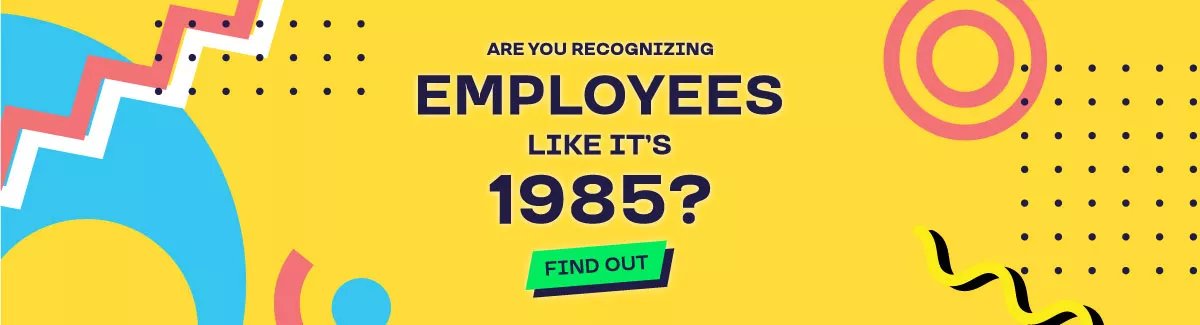 Graphic that says "Are you recognizing employees like it's 1985? Find out." 