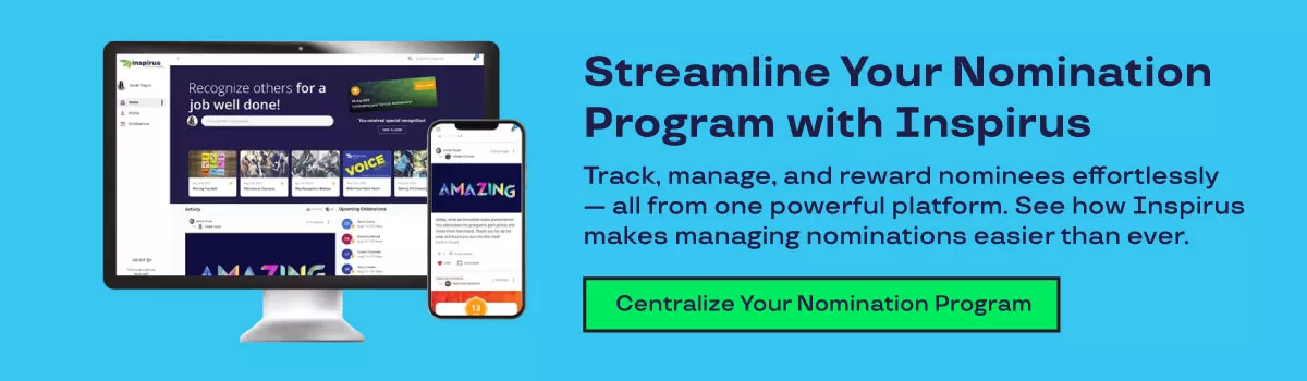 Streamline your nomination program with Inspirus. Track, manage, and reward nominees effortlessly all from one powerful platform. See how Inspirus makes managing nominations easier than ever.