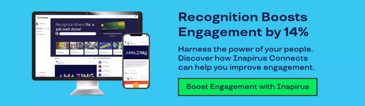 Graphic that says "Recognition boosts employee engagement by 14%. Harness the power of your people. Discover how Inspirus Connects can help you improve engagement."