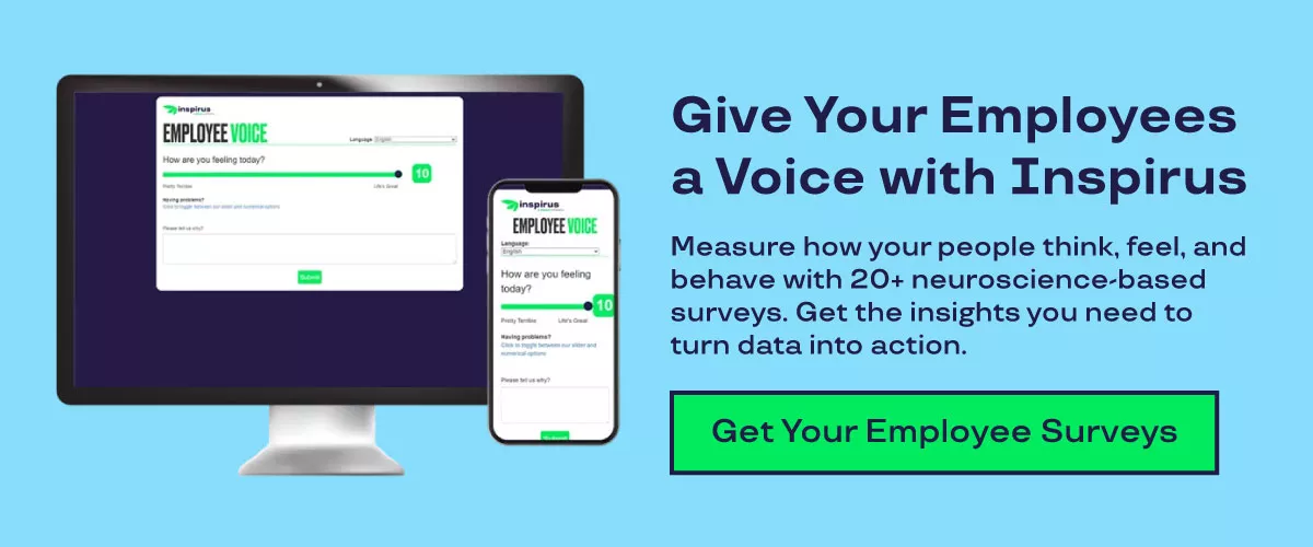 Give Your Employee a Voice with Inspirus. Measure how your people think, feel, and behave with 20+ neuroscience-based surveys. Get the insights you need to turn data into action. Get Your Employee Surveys. 