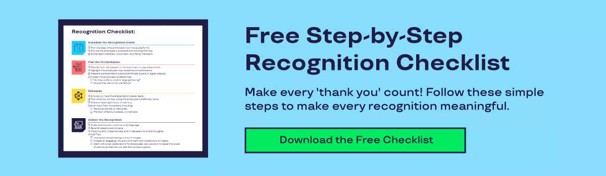 Free Step-by-Step Recognition Checklist. Make every 'thank you' count! Follow these simple steps to make every recognition meaningful. Download the free checklist.