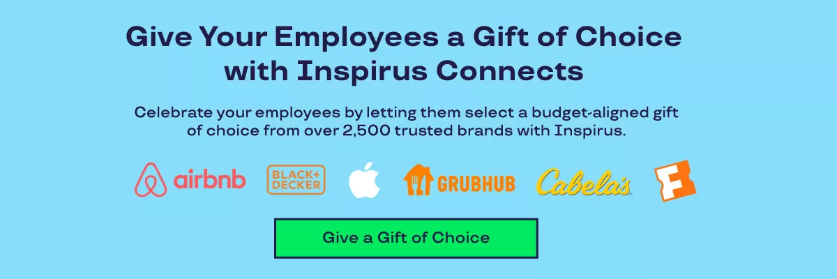 Give Your Employees a Gift of Choice with Inspirus Connects. Celebrate your employees by letting them select a budget-aligned gift of choice from over 2,500 trusted brands with Inspirus. 